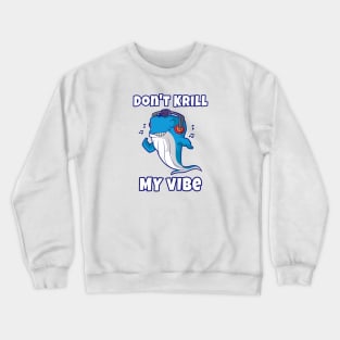 Don't Krill My Vibe Crewneck Sweatshirt